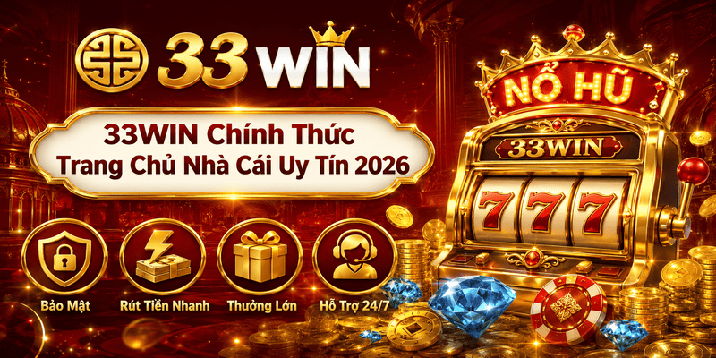 33WIN Chính Thức – Trang Chủ Đăng Ký & Đăng Nhập Uy Tín 2026